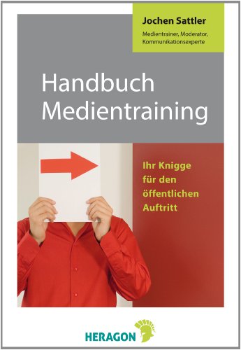 Handbuch Medientraining: Ihr Knigge für den öffentlichen Auftritt von Heragon Verlag GmbH